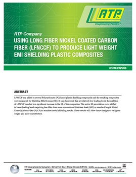 RTP Company White Paper - Using Long Fiber Nickel Coated Carbon Fiber (LFNCCF) to produce Light Weight EMI Shielding Plastic Composites 